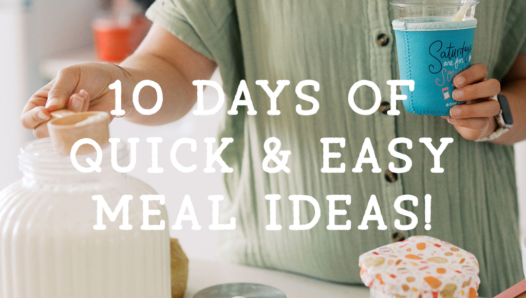 10 Days of Quick & Easy Meals!