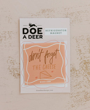 Don't Forget The Cheese Refrigerator Magnet
