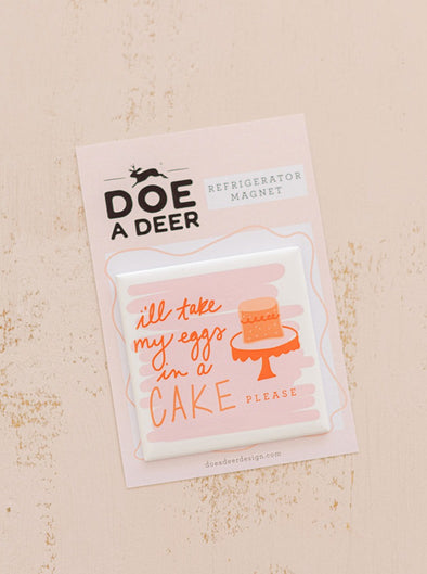 I'll Take My Eggs in a Cake Refrigerator Magnet