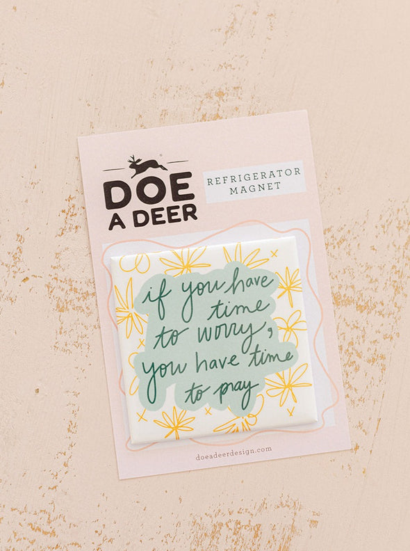 If You Have Time To Worry Refrigerator Magnet