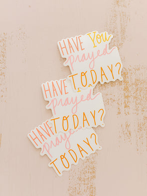 Have You Prayed Today Sticker
