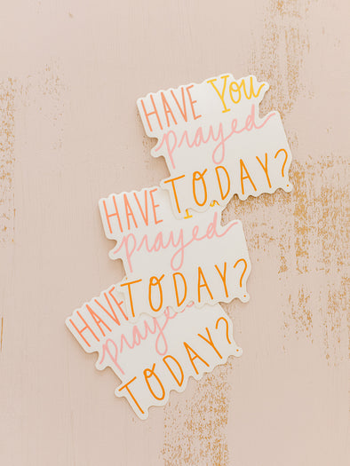Have You Prayed Today Sticker