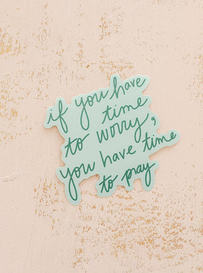 If You Have Time To Worry Sticker