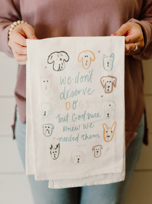 We Don't Deserve Dogs - Flour Sack Towel
