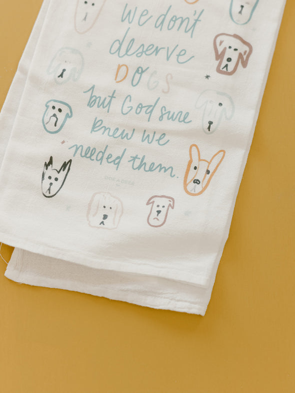 We Don't Deserve Dogs - Flour Sack Towel