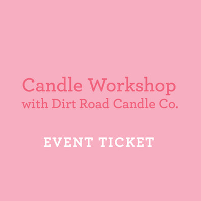 Candle Workshop with Dirt Road Candle Co. - January 20 // Event Ticket